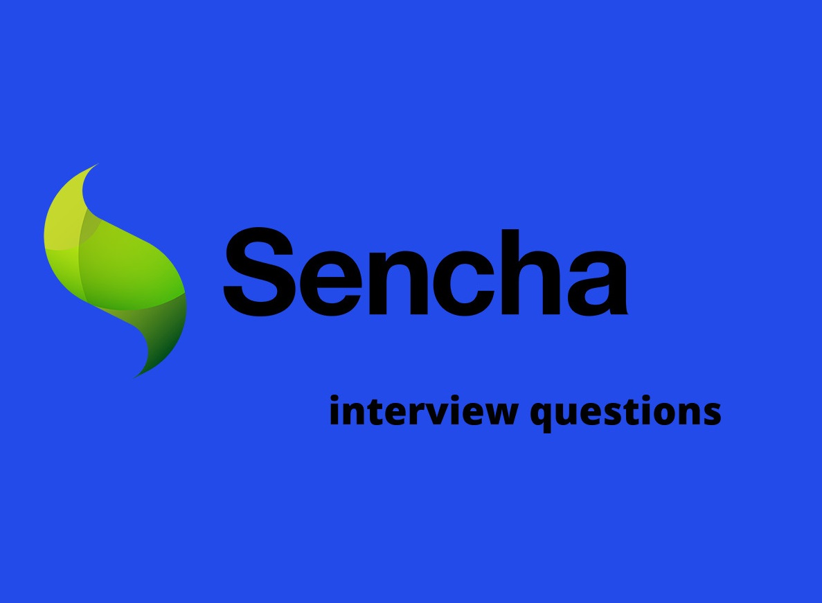 Sencha Interview Questions Sencha Interview Questions